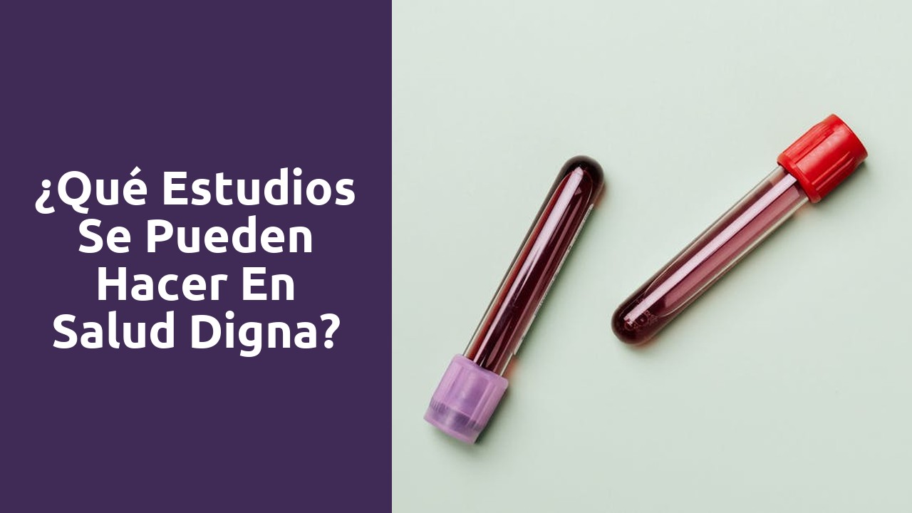 ¿Qué estudios se pueden hacer en salud digna?